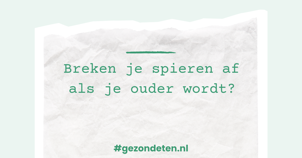 Breken je spieren af als je ouder wordt? | Gezondeten.nl