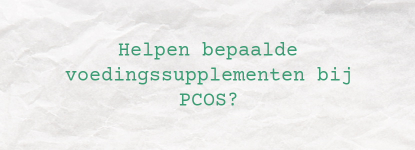 Helpen bepaalde voedingssupplementen bij PCOS?