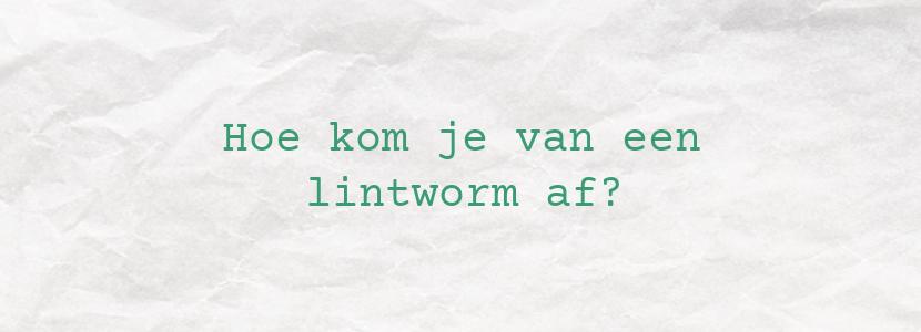 Hoe kom je van een lintworm af?