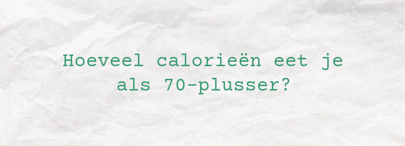 Hoeveel calorieën eet je als 70-plusser?
