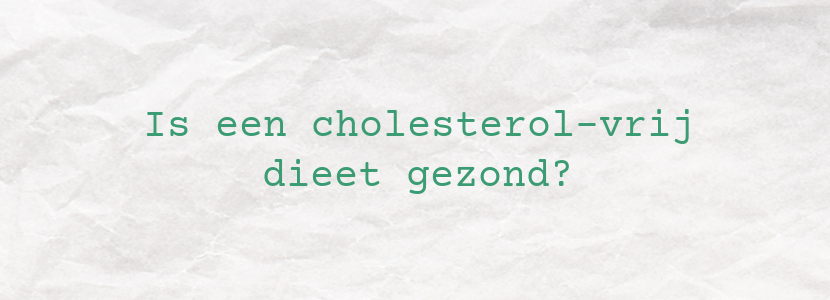 Is een cholesterol-vrij dieet gezond?