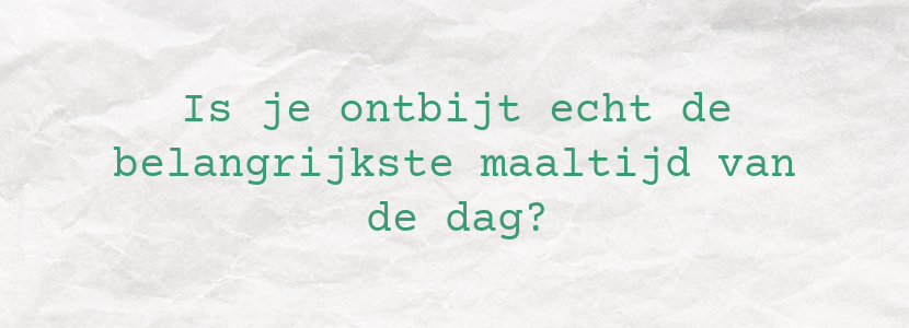 Is je ontbijt echt de belangrijkste maaltijd van de dag?