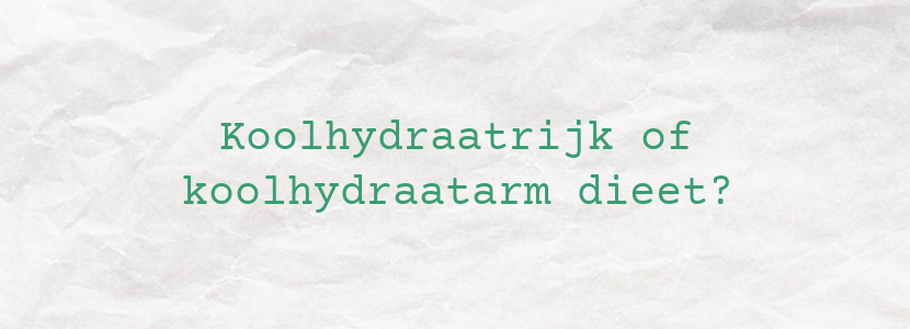 Koolhydraatrijk of koolhydraatarm dieet?