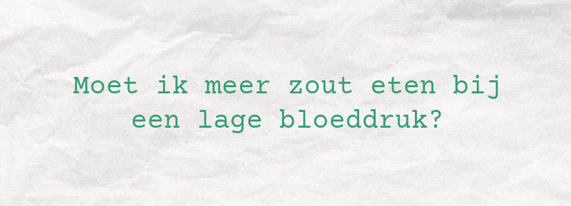 Moet ik meer zout eten bij een lage bloeddruk?