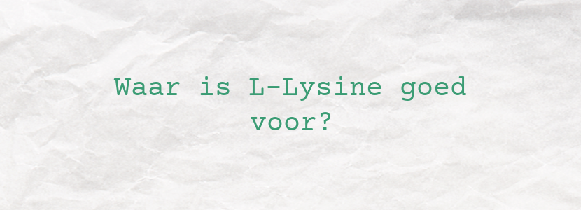 Waar is L-Lysine goed voor?