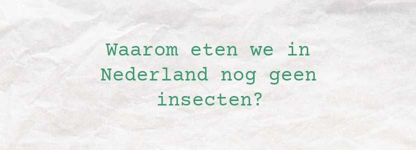 Waarom eten we in Nederland nog geen insecten?