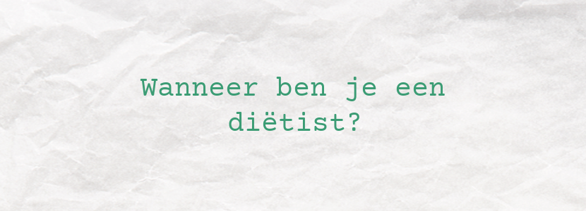 Wanneer ben je een diëtist?