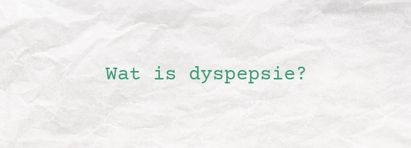 Wat is dyspepsie?