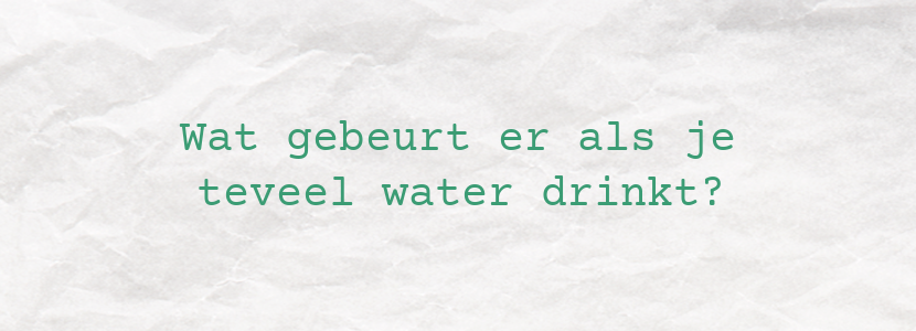 Wat gebeurt er als je teveel water drinkt?