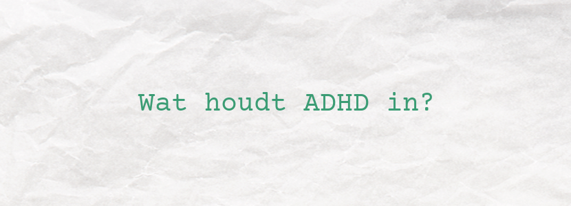 Wat houdt ADHD in?