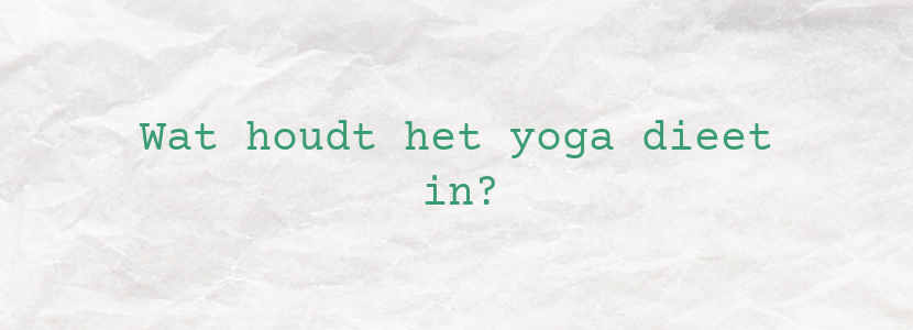 Wat houdt het yoga dieet in?