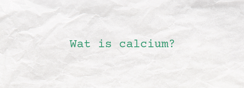 Wat is calcium?