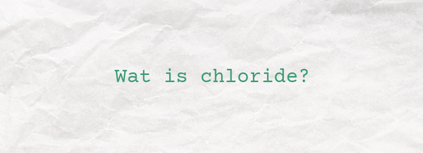 Wat is chloride?