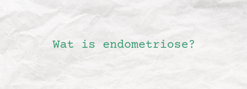 Wat is endometriose?