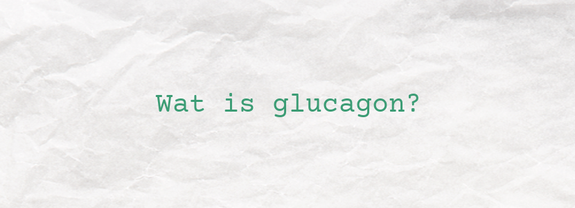 Wat is glucagon?