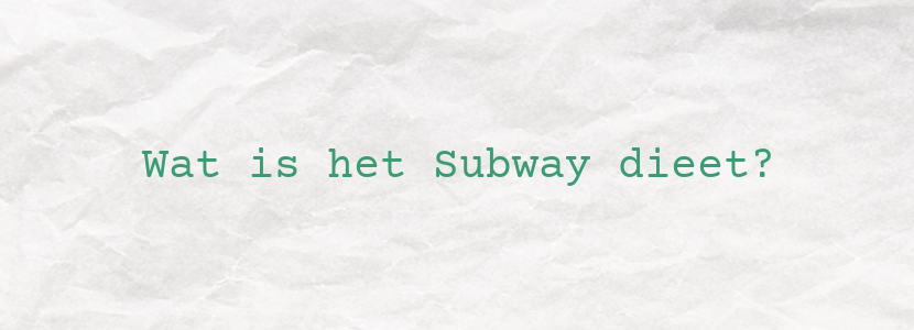 Wat is het Subway dieet?