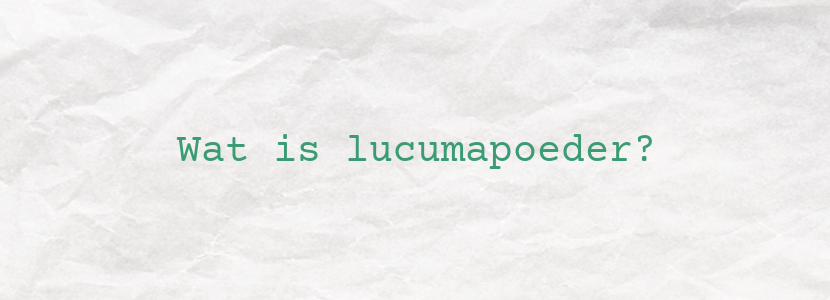 Wat is lucumapoeder?