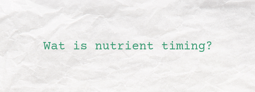 Wat is nutrient timing?