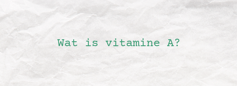 Wat is vitamine A?