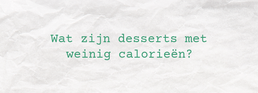 Wat zijn desserts met weinig calorieën?