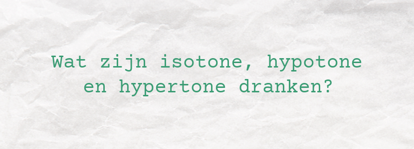 Wat zijn isotone, hypotone en hypertone dranken?