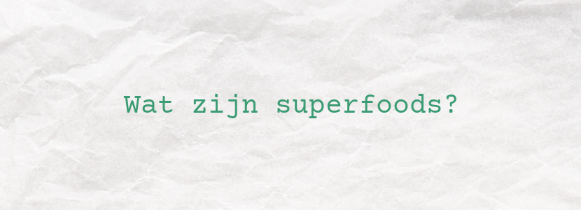 Wat zijn superfoods?
