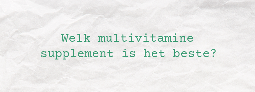 Welk multivitamine supplement is het beste?