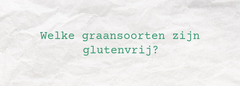 Welke graansoorten zijn glutenvrij?