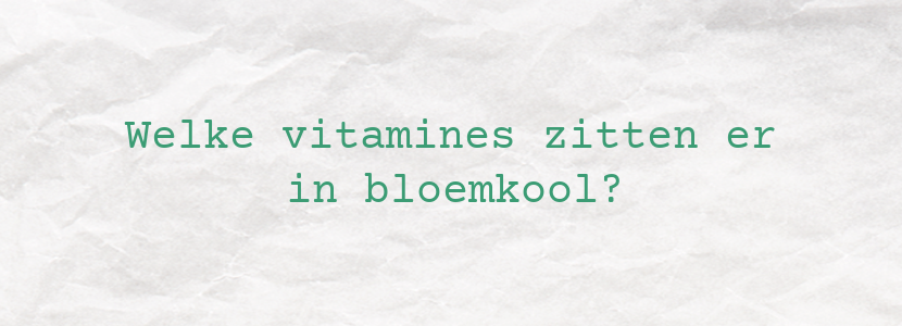 Welke vitamines zitten er in bloemkool?