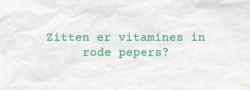 Zitten er vitamines in rode pepers?