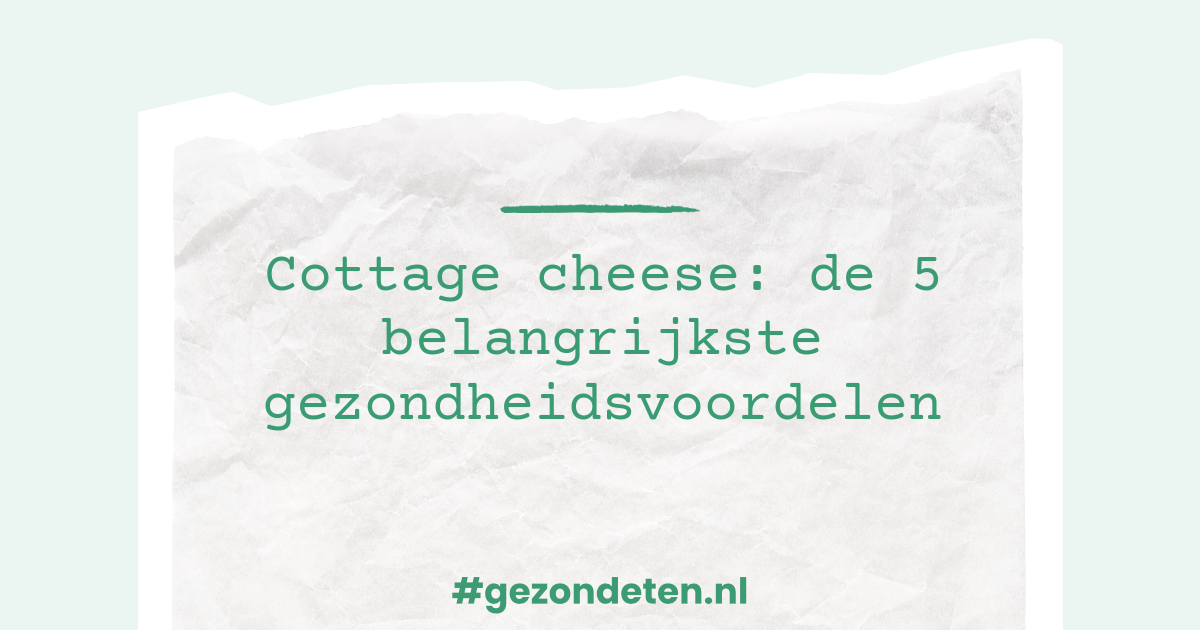 Cottage Cheese: Voordelen, Voedingswaarde en meer