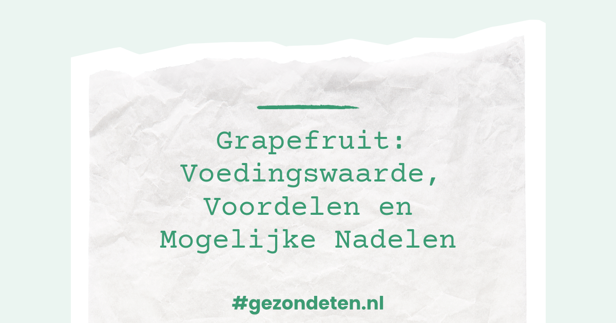 Grapefruit Voedingswaarde, Voordelen en Mogelijke Nadelen