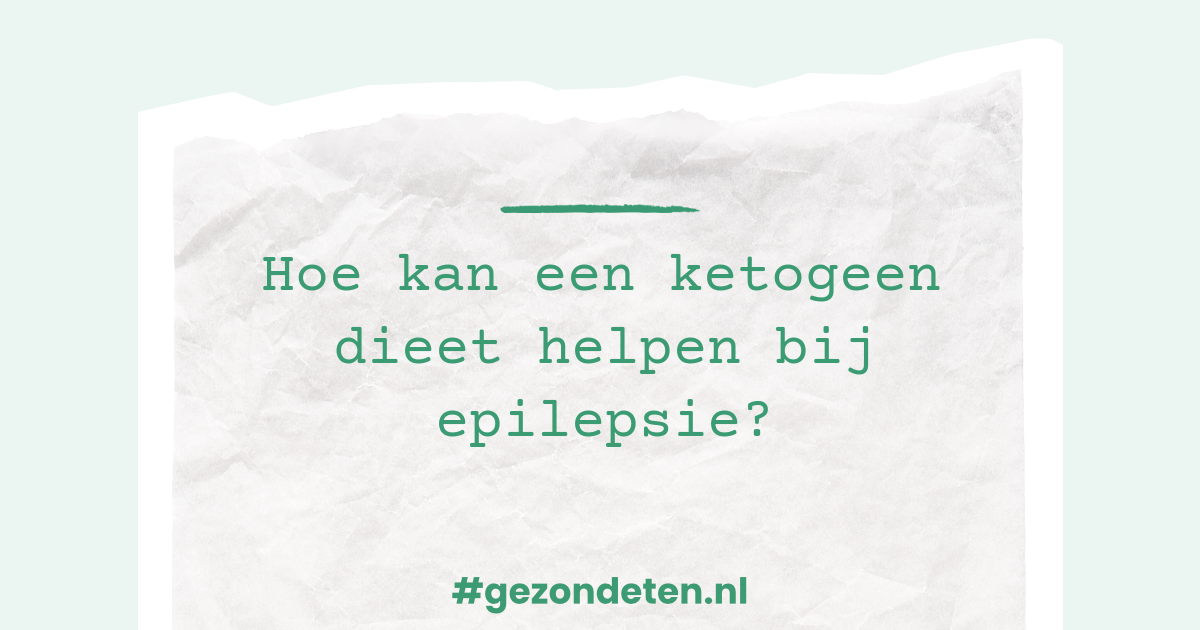 Hoe kan een ketogeen dieet helpen bij epilepsie?