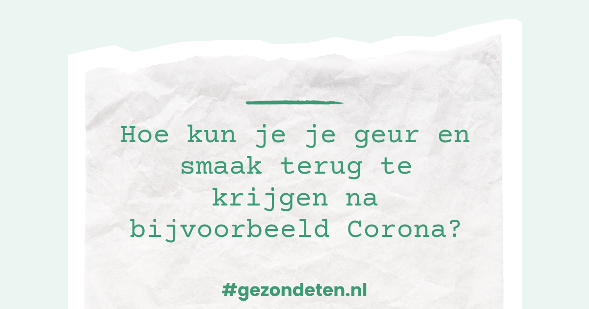 Hoe kun je je geur en smaak terug te krijgen na Corona?