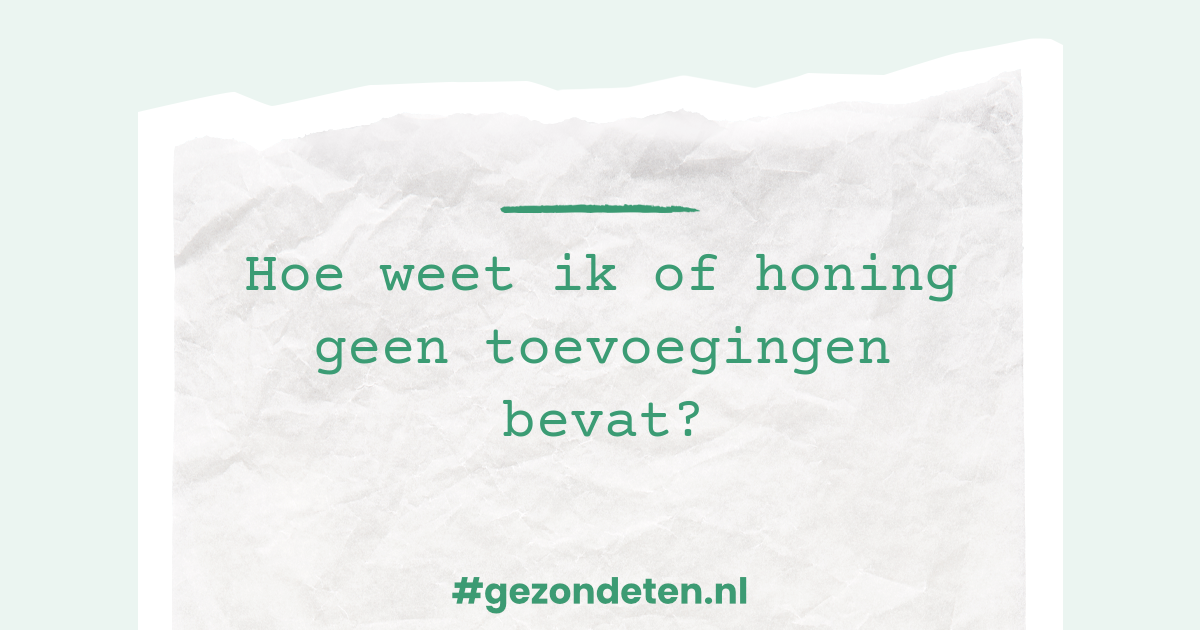 Hoe weet ik of honing geen toevoegingen bevat?