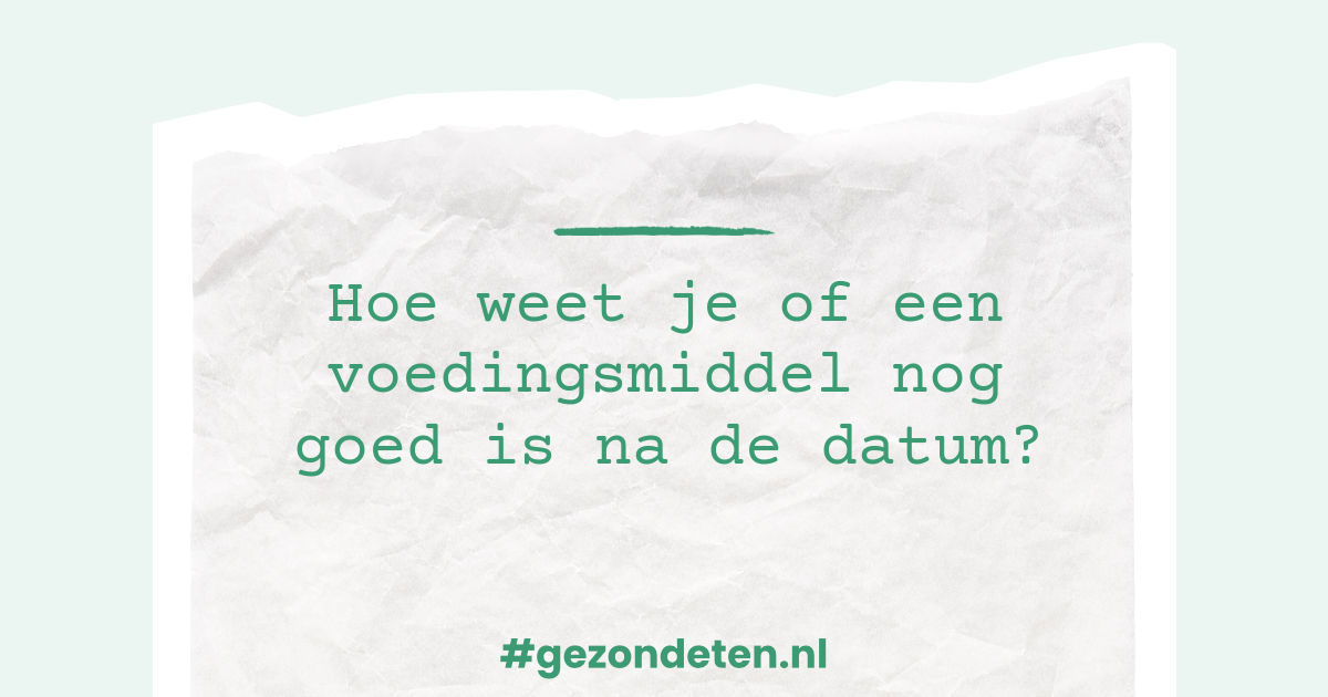 Hoe weet je of een voedingsmiddel nog goed is na de datum?