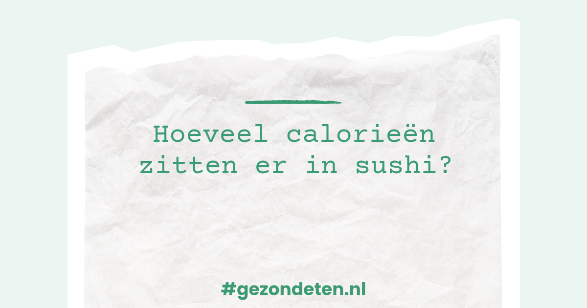 Hoeveel calorieën zitten er in sushi? Gezondeten.nl