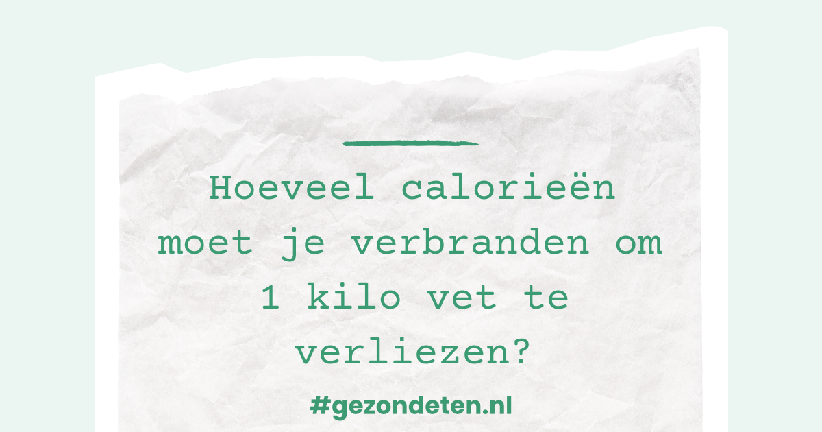 Hoeveel calorieën moet je verbranden om 1 kilo vet te verliezen?