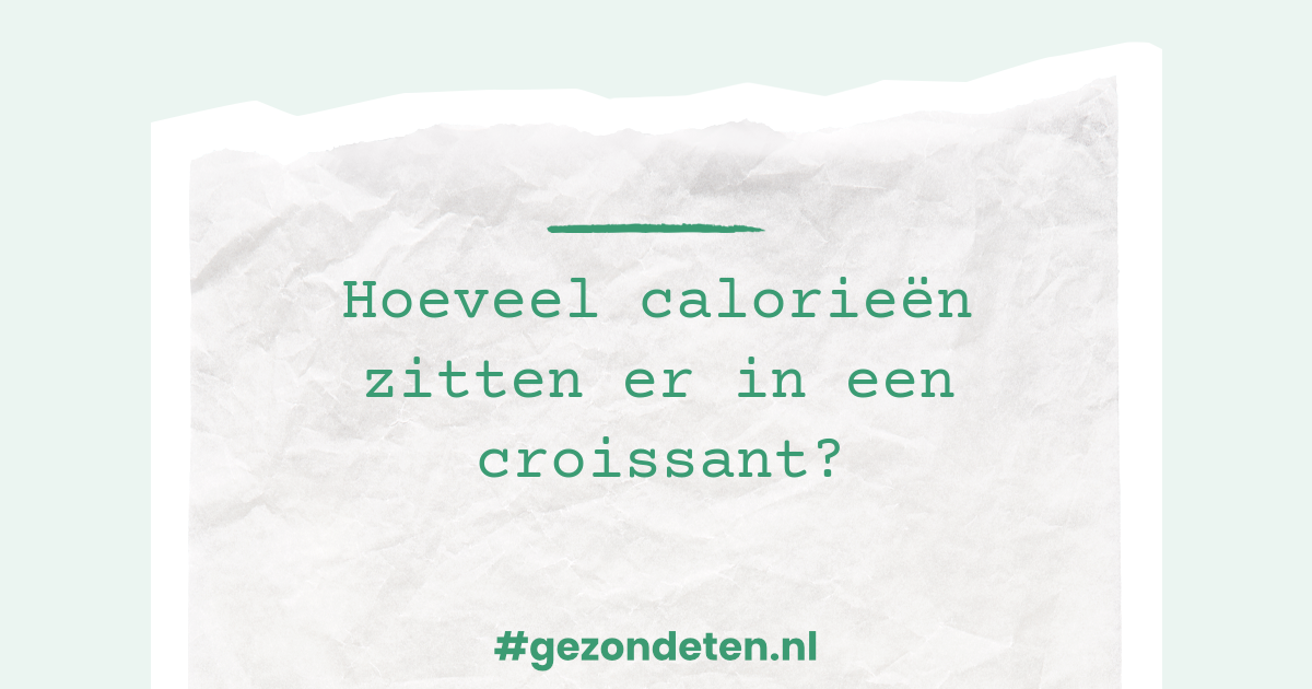 Hoeveel calorieën zitten er in een croissant?