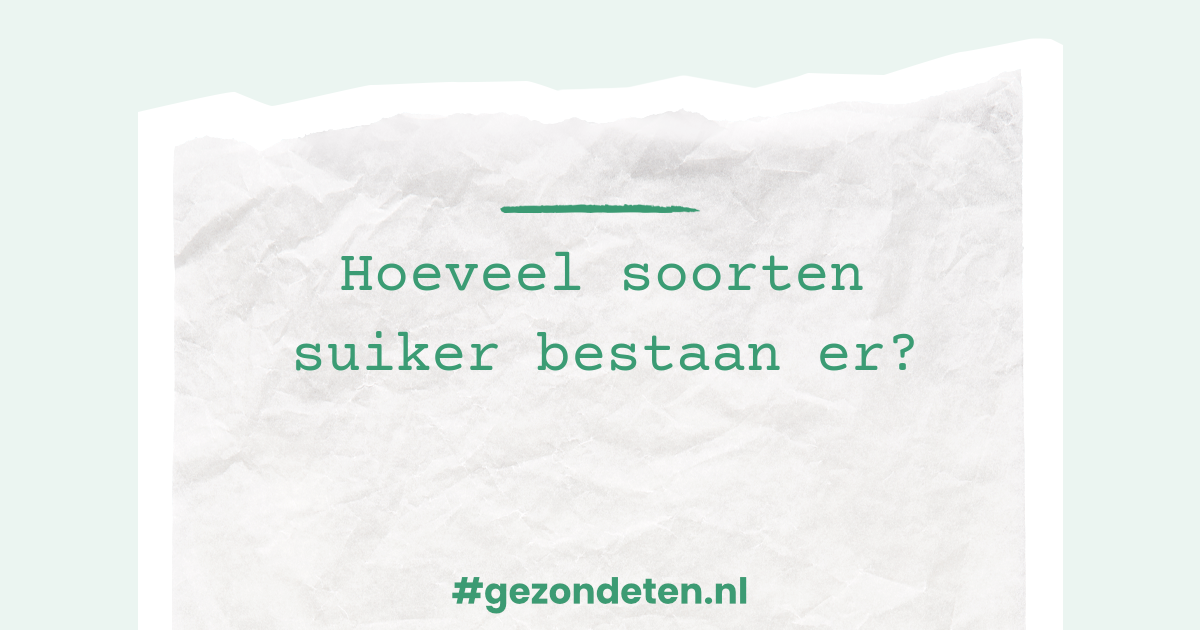 Hoeveel soorten suiker bestaan er? | Gezondeten.nl
