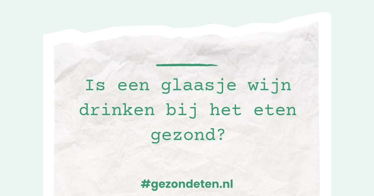 Is een glaasje wijn drinken bij het eten gezond?