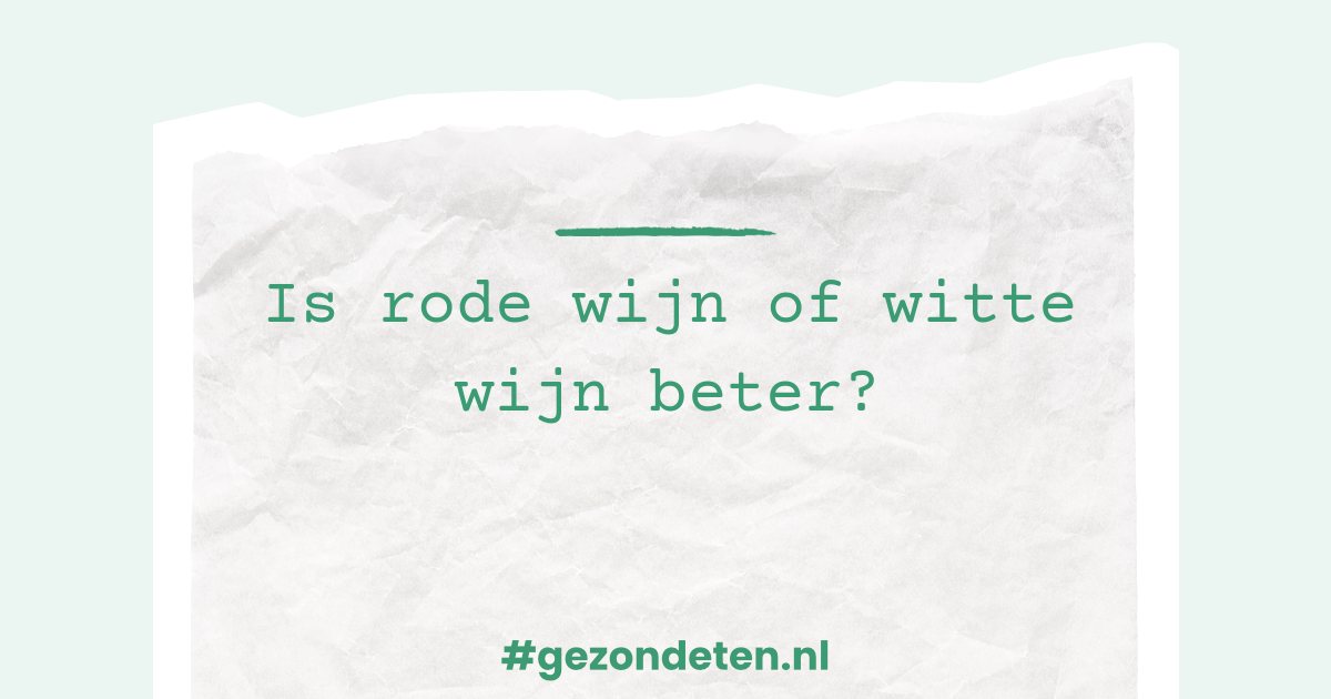 Is rode wijn of witte wijn beter? | Gezondeten.nl