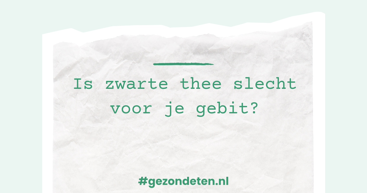 Is zwarte thee slecht voor je gebit? Gezondeten.nl