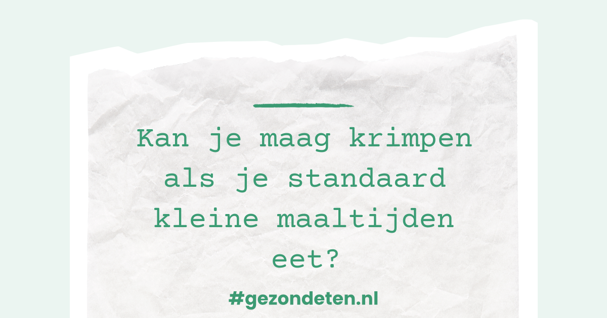 Kan je maag krimpen als je standaard kleine maaltijden eet?
