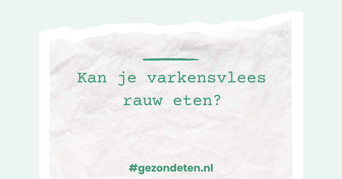 Kan je varkensvlees rauw eten? Gezondeten.nl