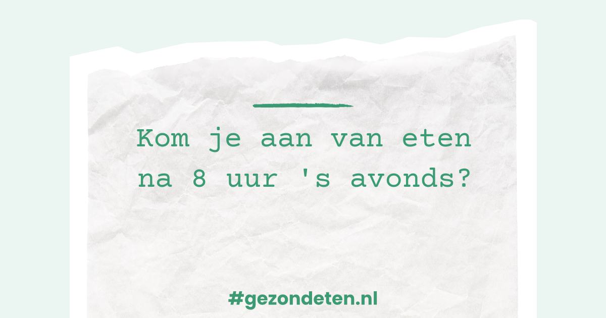 Kom je aan van eten na 8 uur 