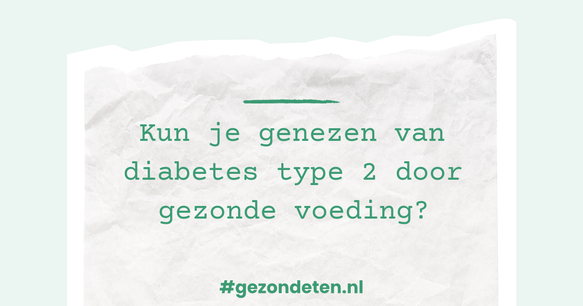 Kun je genezen van diabetes type 2 door gezonde voeding? | Gezondeten.nl
