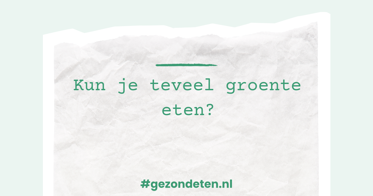 Kun je teveel groente eten? | Gezondeten.nl