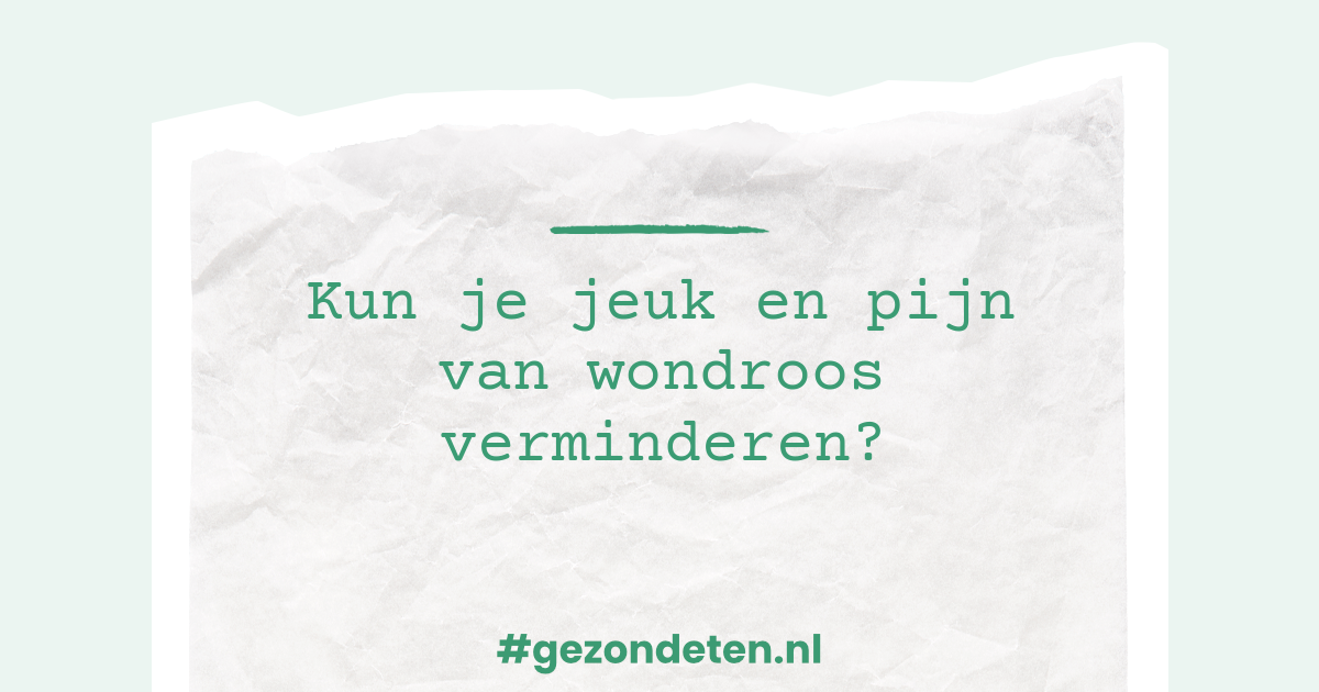 Kun je jeuk en pijn van wondroos verminderen?