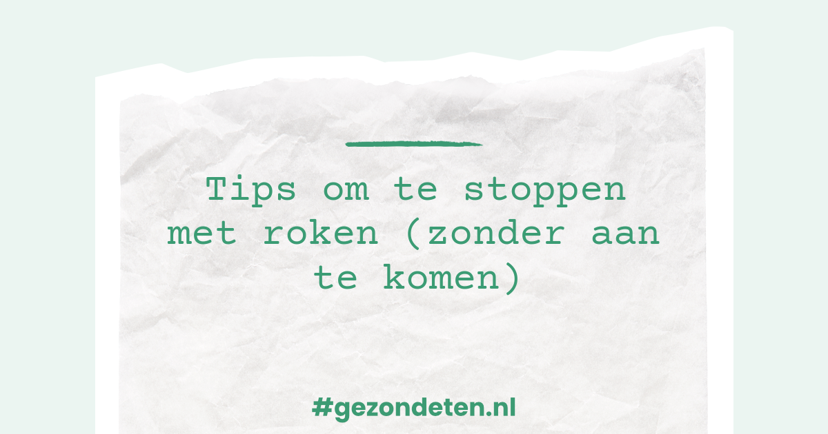 Tips Om Te Stoppen Met Roken (zonder Aan Te Komen)